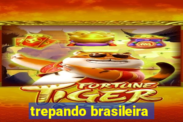 trepando brasileira